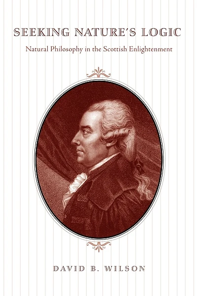 Seeking Nature's Logic: Natural Philosophy in the Scottish Enlightenment