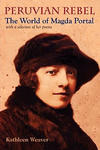 Peruvian Rebel: The World of Magda Portal, with a Selection of Her Poems