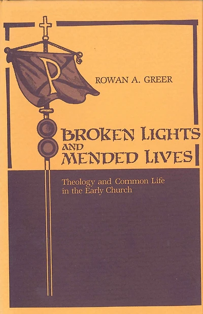 Broken Lights and Mended Lives: Theology Common Life the Early Church