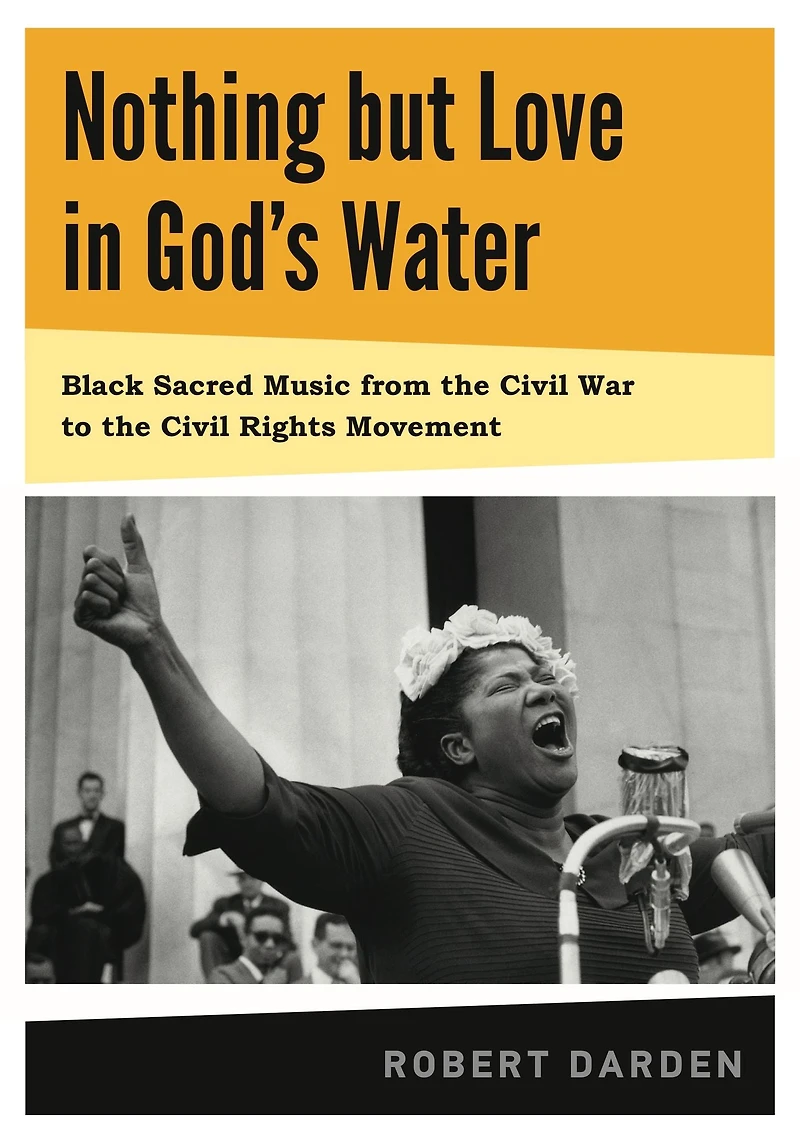 Nothing but Love God's Water: Volume 1: Black Sacred Music from the Civil War to Rights Movement