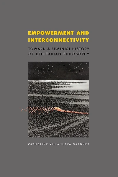 Empowerment and Interconnectivity: Toward a Feminist History of Utilitarian Philosophy