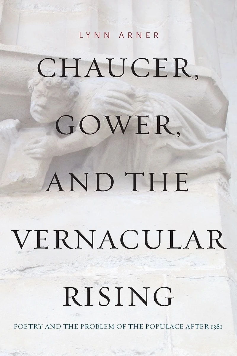 Chaucer, Gower, and the Vernacular Rising: Poetry and the Problem of the Populace After 1381