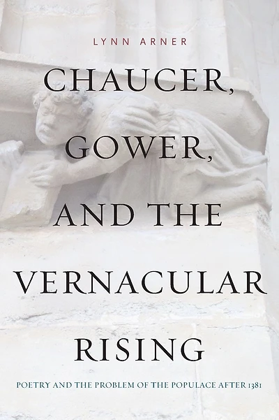 Chaucer, Gower, and the Vernacular Rising: Poetry and the Problem of the Populace After 1381