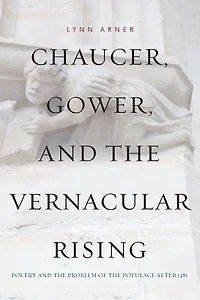Chaucer, Gower, and the Vernacular Rising: Poetry and the Problem of the Populace After 1381