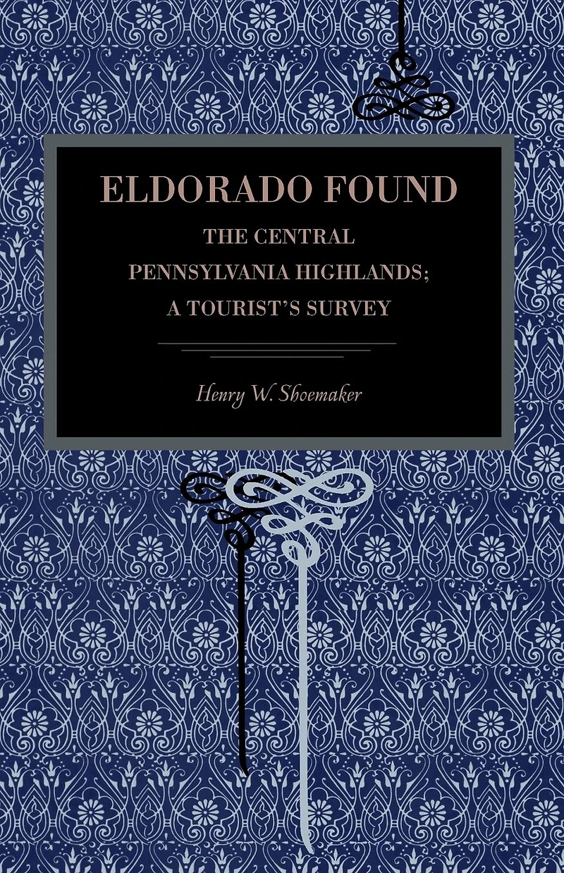 Eldorado Found: The Central Pennsylvania Highlands; A Tourist's Survey