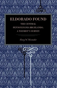 Eldorado Found: The Central Pennsylvania Highlands; A Tourist's Survey