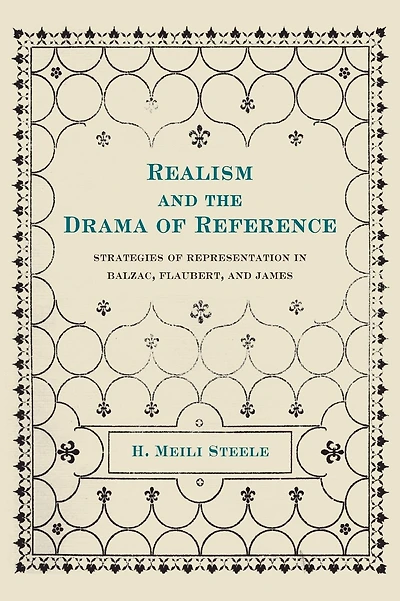 Realism and the Drama of Reference: Strategies of Representation in Balzac, Flaubert, and James