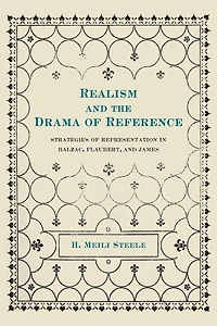 Realism and the Drama of Reference: Strategies of Representation in Balzac, Flaubert, and James