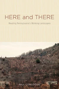 Here and There: Reading Pennsylvania's Working Landscapes