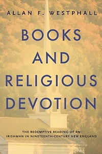 Books and Religious Devotion: The Redemptive Reading of an Irishman Nineteenth-Century New England