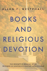 Books and Religious Devotion: The Redemptive Reading of an Irishman Nineteenth-Century New England