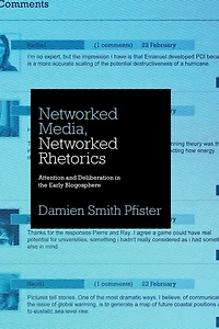 Networked Media, Rhetorics: Attention and Deliberation the Early Blogosphere