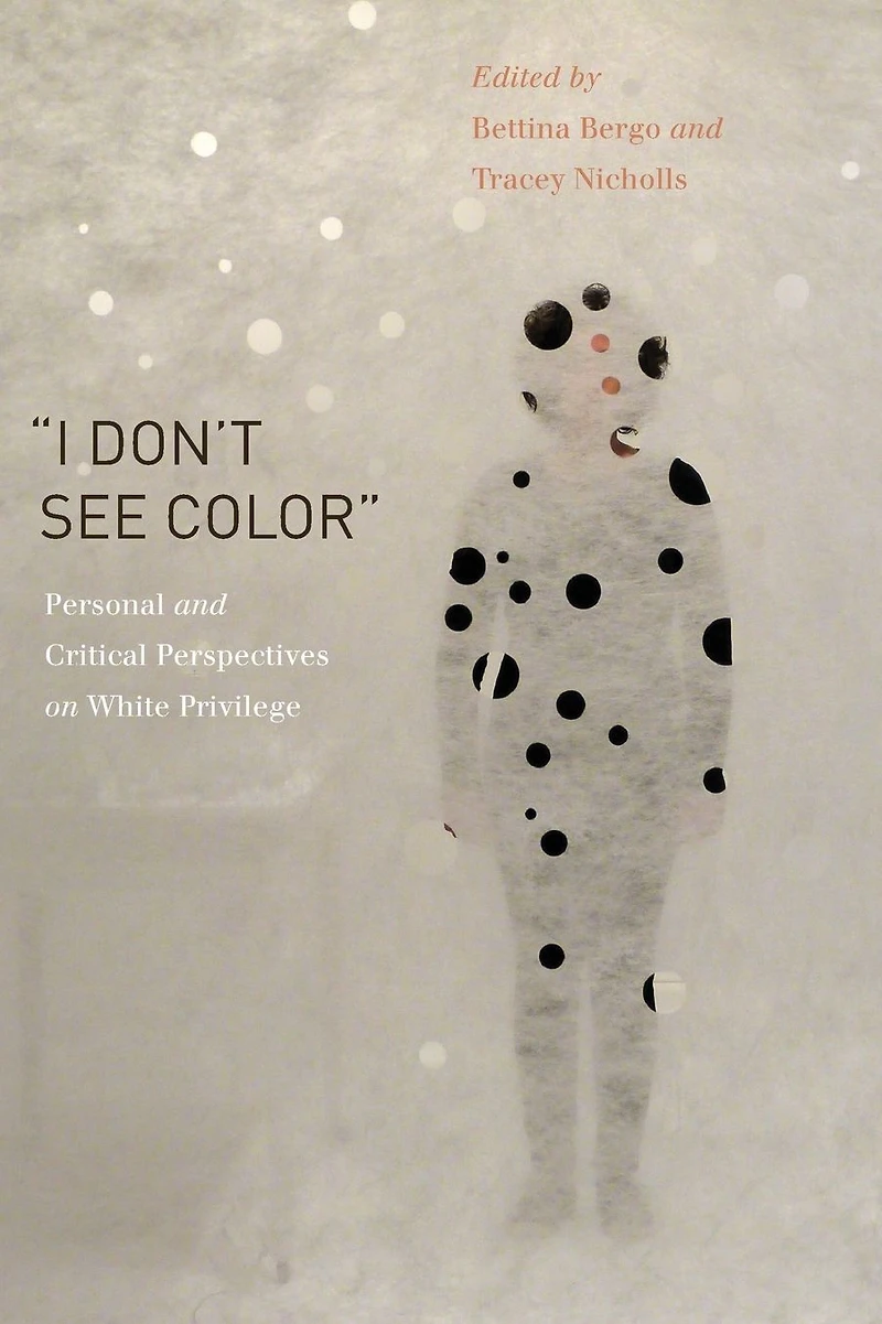 "I Don't See Color": Personal and Critical Perspectives on White Privilege