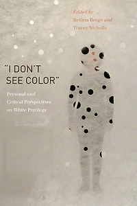 "I Don't See Color": Personal and Critical Perspectives on White Privilege