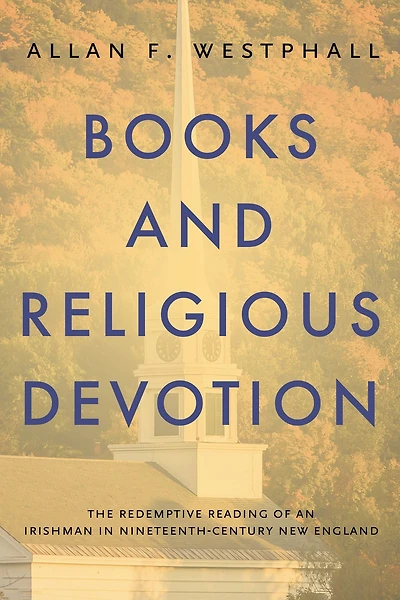 Books and Religious Devotion: The Redemptive Reading of an Irishman Nineteenth-Century New England