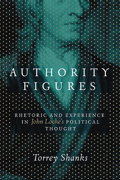 Authority Figures: Rhetoric and Experience John Locke's Political Thought