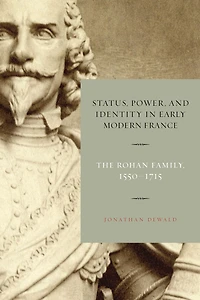Status, Power, and Identity Early Modern France: The Rohan Family, 1550-1715