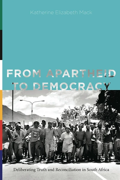 From Apartheid to Democracy: Deliberating Truth and Reconciliation South Africa