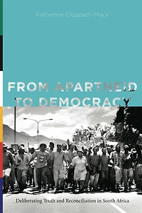 From Apartheid to Democracy: Deliberating Truth and Reconciliation South Africa
