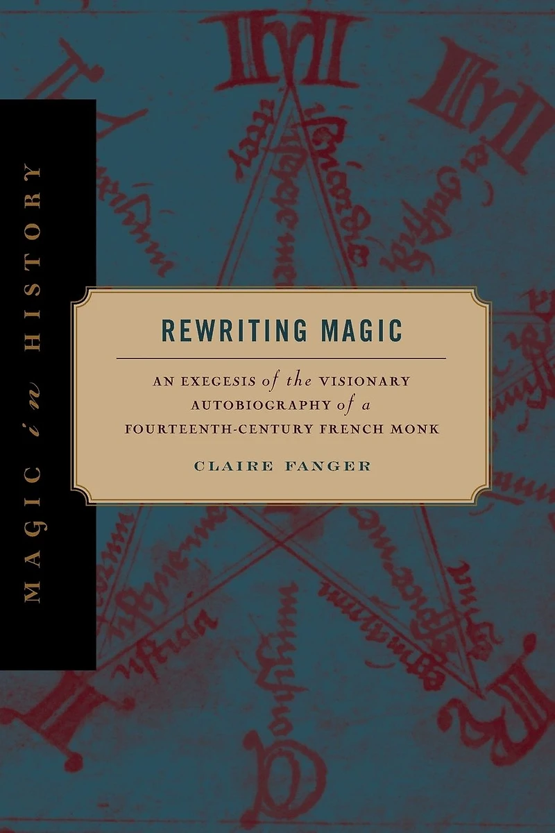 Rewriting Magic: An Exegesis of the Visionary Autobiography a Fourteenth-Century French Monk