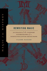 Rewriting Magic: An Exegesis of the Visionary Autobiography a Fourteenth-Century French Monk