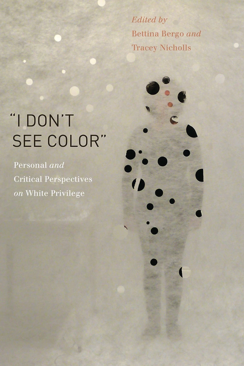 "I Don't See Color": Personal and Critical Perspectives on White Privilege