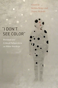 "I Don't See Color": Personal and Critical Perspectives on White Privilege