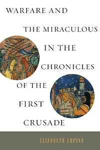 Warfare and the Miraculous Chronicles of First Crusade