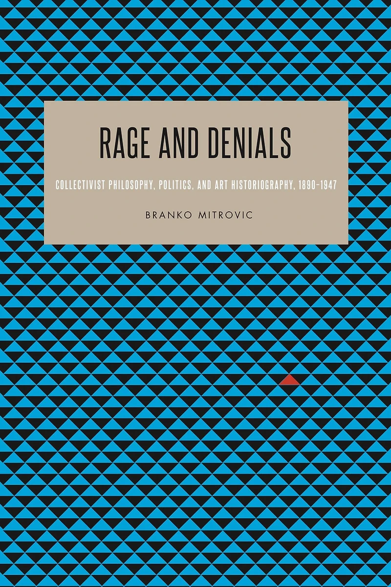 Rage and Denials: Collectivist Philosophy, Politics, Art Historiography, 1890-1947