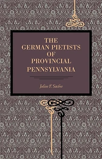 The German Pietists of Provincial Pennsylvania