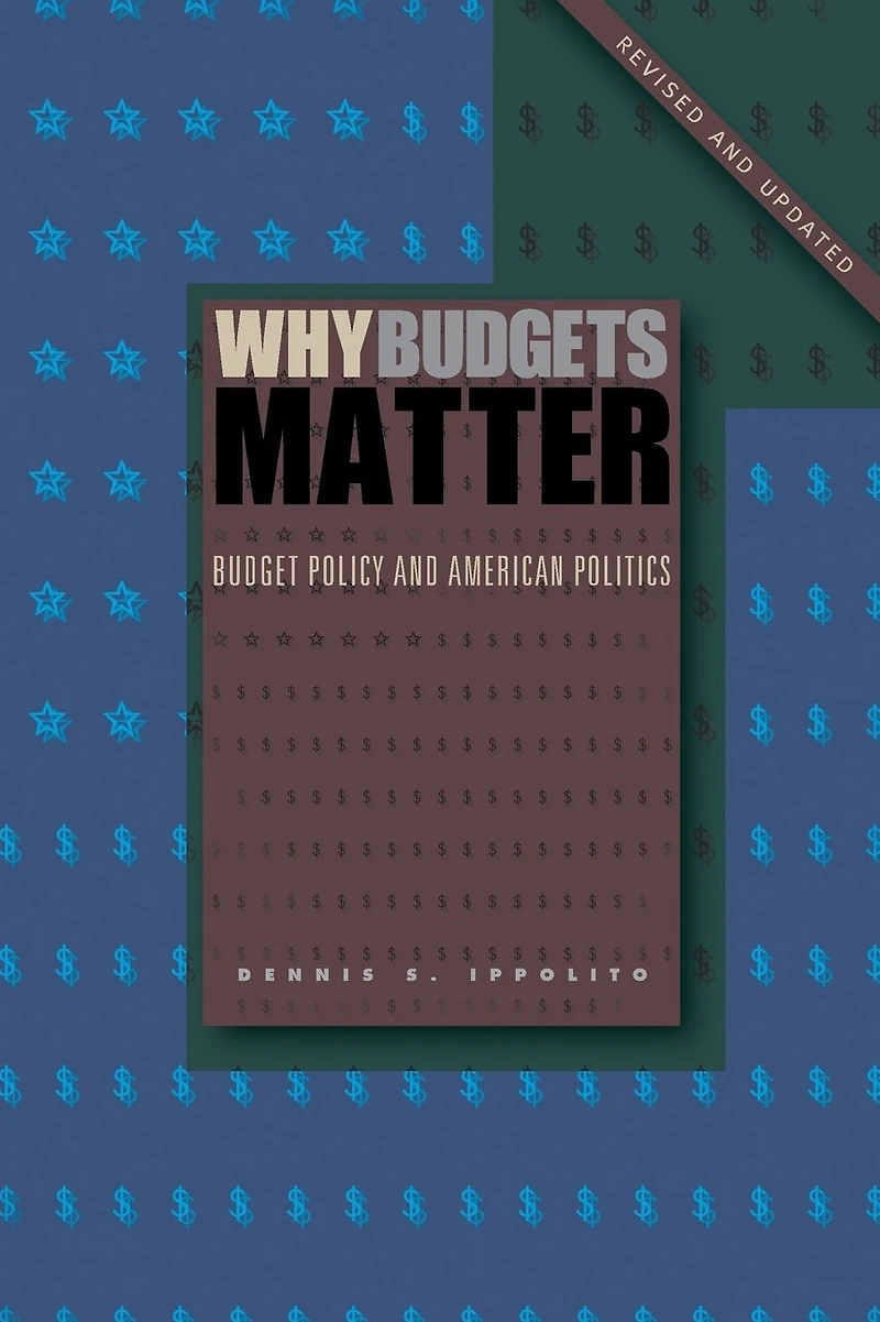 Why Budgets Matter: Budget Policy and American Politics; Revised Updated Edition