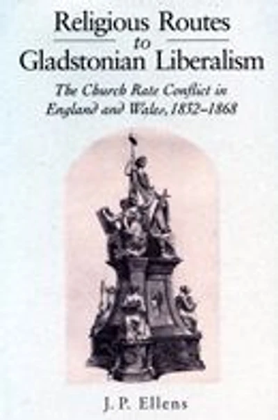 Religious Routes to Gladstonian Liberalism: The Church Rate Conflict England and Wales 1852-1868