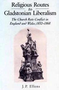 Religious Routes to Gladstonian Liberalism: The Church Rate Conflict England and Wales 1852-1868