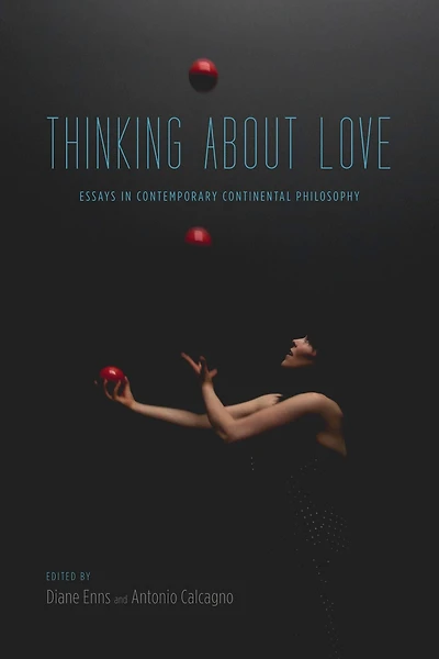 Thinking About Love: Essays Contemporary Continental Philosophy