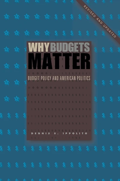Why Budgets Matter: Budget Policy and American Politics; Revised Updated Edition