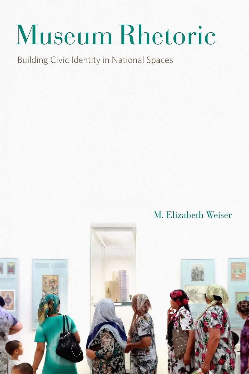 Museum Rhetoric: Building Civic Identity National Spaces
