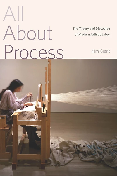 All About Process: The Theory and Discourse of Modern Artistic Labor