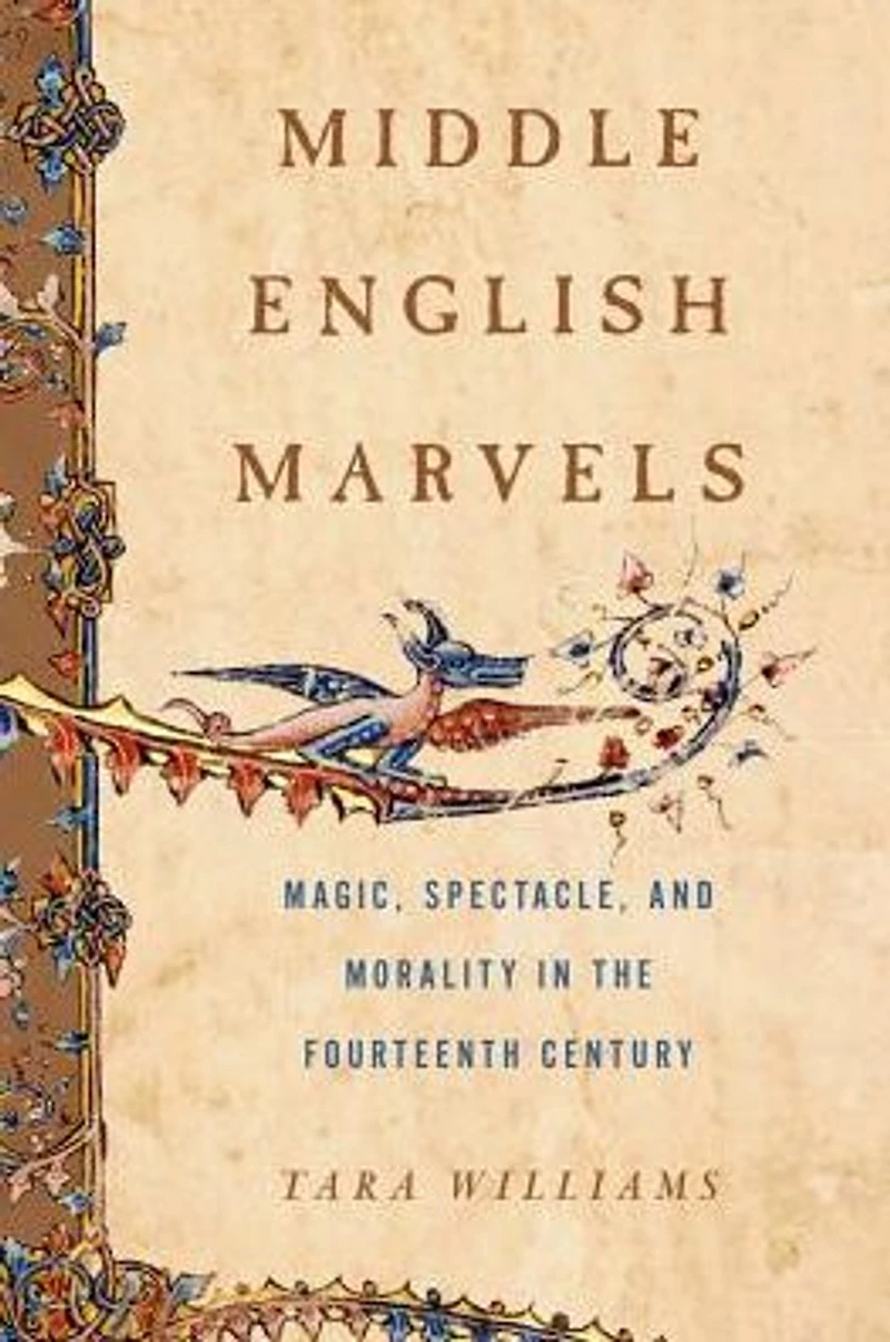 Middle English Marvels: Magic, Spectacle, and Morality the Fourteenth Century