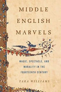 Middle English Marvels: Magic, Spectacle, and Morality the Fourteenth Century
