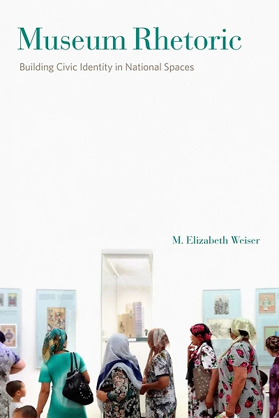 Museum Rhetoric: Building Civic Identity National Spaces