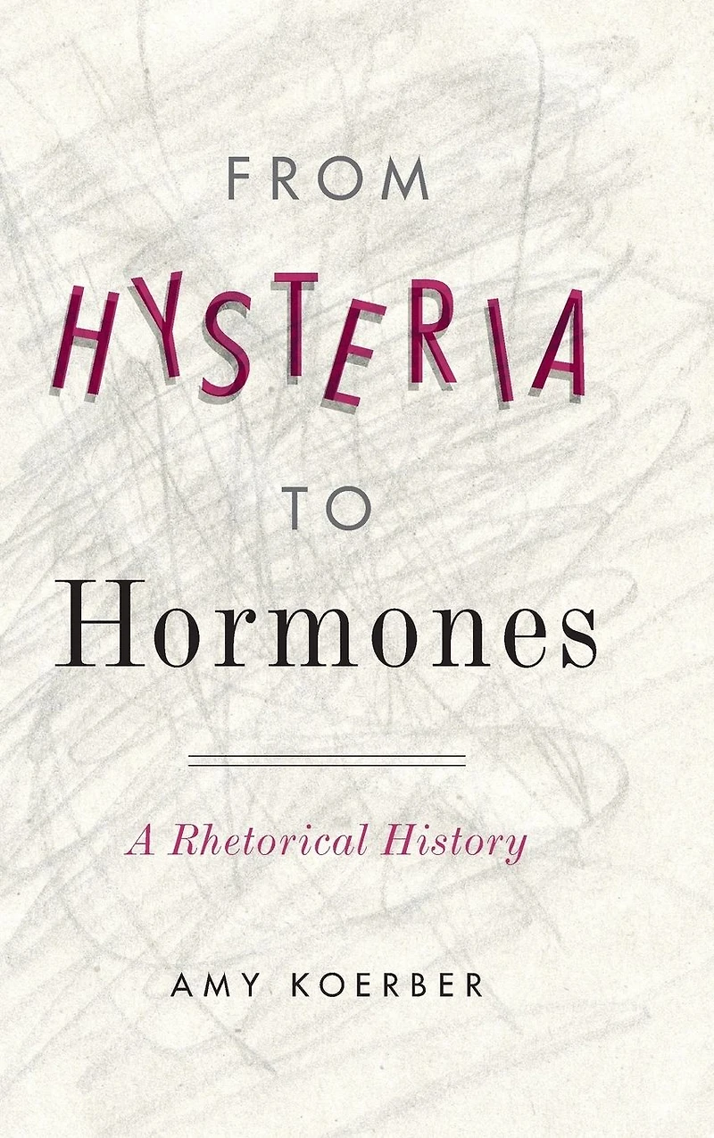 From Hysteria to Hormones: A Rhetorical History