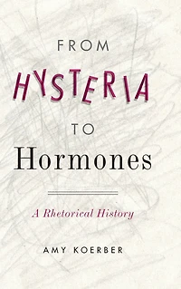 From Hysteria to Hormones: A Rhetorical History