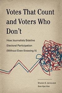 Votes That Count and Voters Who Don't: How Journalists Sideline Electoral Participation (Without Even Knowing It)