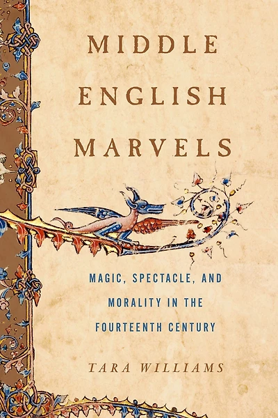 Middle English Marvels: Magic, Spectacle, and Morality the Fourteenth Century