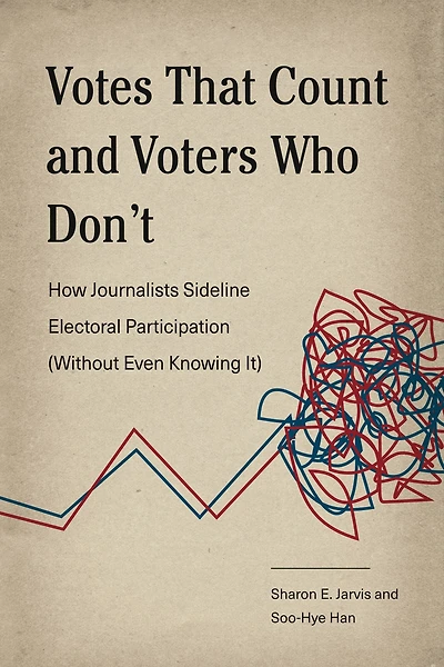 Votes That Count and Voters Who Don't: How Journalists Sideline Electoral Participation (Without Even Knowing It)