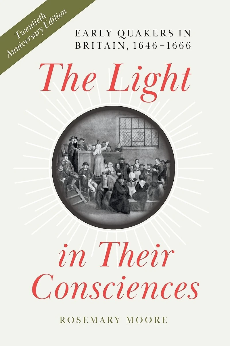 The Light Their Consciences: Early Quakers Britain, 1646-1666