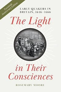 The Light Their Consciences: Early Quakers Britain, 1646-1666