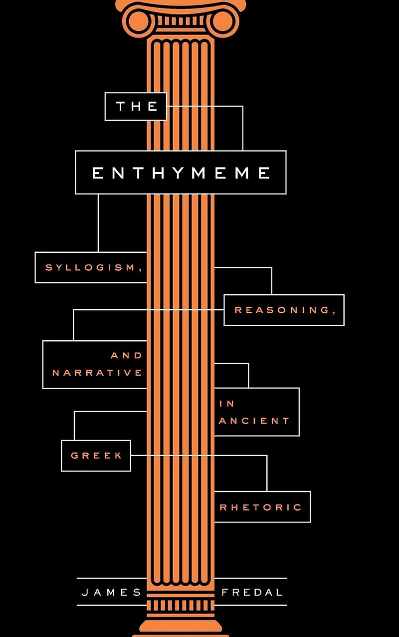 The Enthymeme: Syllogism, Reasoning, and Narrative Ancient Greek Rhetoric