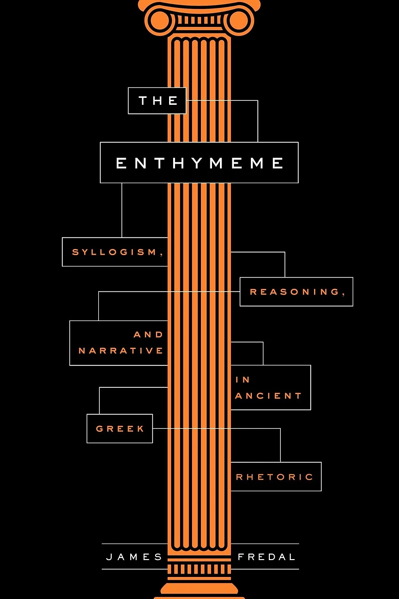 The Enthymeme: Syllogism, Reasoning, and Narrative Ancient Greek Rhetoric