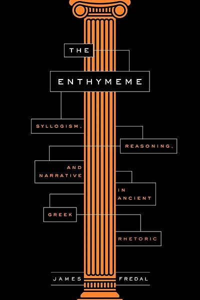The Enthymeme: Syllogism, Reasoning, and Narrative Ancient Greek Rhetoric
